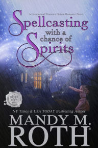 Title: Spellcasting with a Chance of Spirits, Author: Mandy M. Roth