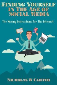 Title: Finding Yourself in The Age of Social Media, Author: Nicholas Carter