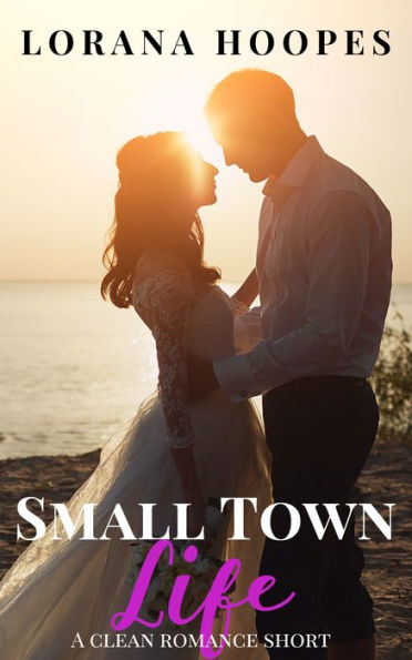 Small Town Life: A Clean Romance Short Story