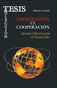 Title: Cooperacion vs Cooparacion. Ayuda Oficial para el Desarrollo, Author: Roberto S. Smith Hernandez