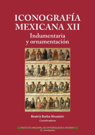 Title: Iconografia mexicana XII, Author: Beatriz Barba Ahuatzin