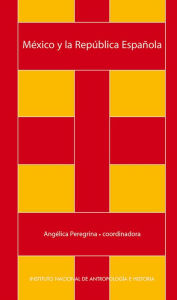 Title: Mexico y la Republica espanola, Author: Angelica Peregrina