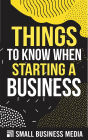 Things To Know When Starting A Business