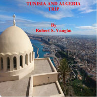 Title: TUNISIA AND ALGERIA TRIP, Author: Robert S. Vaughn