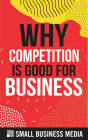 Why Competition Is Good For Business