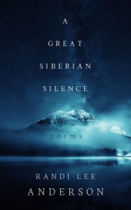 Title: A Great Siberian Silence, Author: Randi Lee Anderson