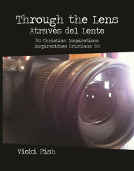 Title: Through the Lens / Atraves del Lente, Author: Vicki Fish