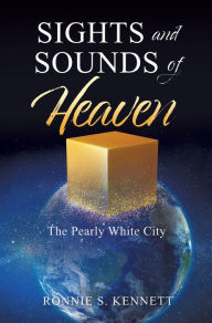 Title: Sights and Sounds of Heaven, Author: Ronnie S. Kennett