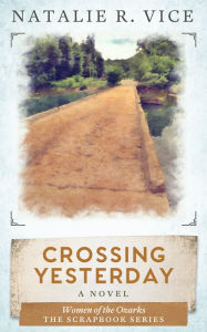 Title: Crossing Yesterday, Author: Natalie R. Vice