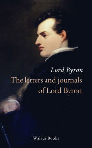 Title: The Letters and Journals of Lord Byron, Author: Lord Byron