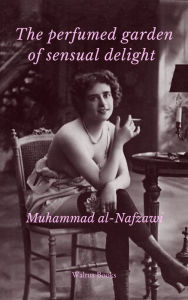 Title: The Perfumed Garden of Sensual Delight, Author: Muhammad al-Nafzawi