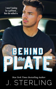 Title: Behind the Plate: A New Adult Sports Romance, Author: J. Sterling