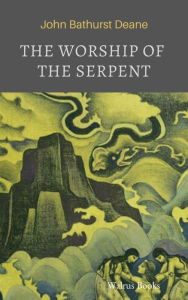 Title: The Worship of the Serpent, Author: John Bathurst Deane