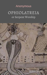 Title: Ophiolatreia or Serpent Worship - Anonymous Author, Author: Anonymous