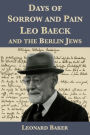 Days of Sorrow and Pain: Leo Baeck and the Berlin Jews