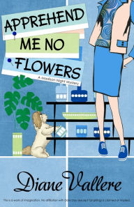 Title: Apprehend Me No Flowers: A Madison Night Mystery, Author: Diane Vallere