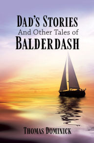 Title: Dad's Stories And Other Tales of Balderdash, Author: Thomas Dominick