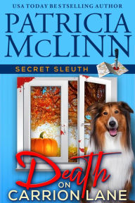Title: Death on Carrion Lane (Secret Sleuth, Book 6): Dog park friends solve reunion cozy murder, Author: Patricia McLinn