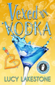 Title: Vexed by Vodka, Author: Lucy Lakestone