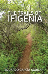 Title: The Trails of Ifigenia, Author: Eduardo Garcia Aguilar