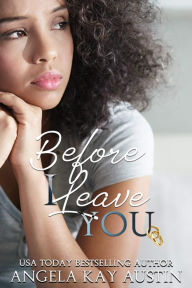 Title: Before I Leave You, Author: Angela Kay Austin