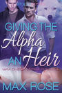 Giving the Alpha an Heir (MM Omega Mpreg Romance)