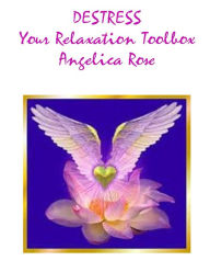 Title: Destress-Your Relaxation Toolbox, Author: Angelica Rose