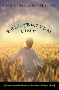 Title: Bellybutton Lint: one woman's unique path through the Harvest, Author: Christine Zolinski List