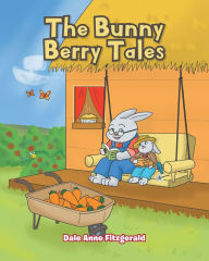 Title: The Bunny Berry Tales, Author: Dale Anne Fitzgerald