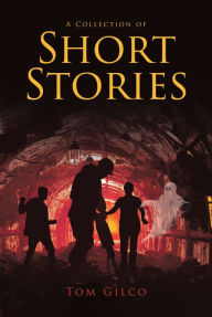 Title: A Collection of Short Stories, Author: Tom Gilco