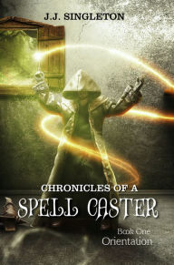 Title: Chronicles of a Spell Caster, Author: JJ Singleton