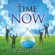 Title: The Time is NOW, Author: Patricia A. Murray