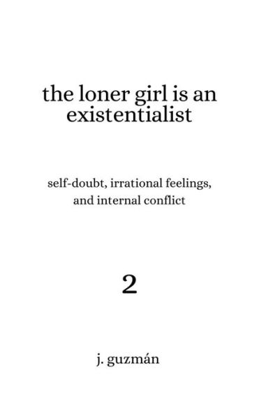 The Loner Girl is an Existentialist: Self-Doubt, Irrational Feelings, and Internal Conflict