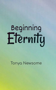 Title: Beginning Eternity, Author: Tonya Newsome