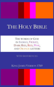 Title: The Holy Bible - The Words of God in Indigo, Violet, Dark Red, Red, Pink, and Orange letters - King James Version 1769, Author: Aaron William Crocker