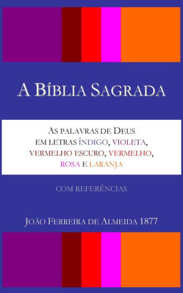 A Biblia Sagrada - As palavras de Deus em letras indigo, violeta, vermelho escuro, vermelho, rosa e laranja - Almeida