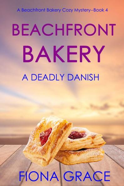 Beachfront Bakery: A Deadly Danish (A Beachfront Bakery Cozy MysteryBook 4)