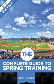 Title: The Complete Guide to Spring Training 2021 / Florida, Author: Kevin Reichard