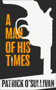 Title: A Man of His Times, Author: Patrick O'sullivan