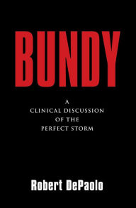 Title: BUNDY: A Clinical Discussion of The Perfect Storm, Author: Roberto DePaolo