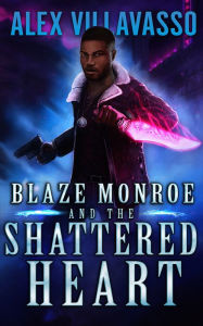 Title: Blaze Monroe and the Shattered Heart, Author: Alex Villavasso