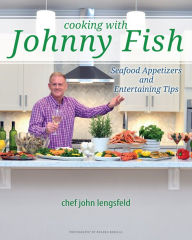 Title: Cooking with Johnny Fish, Author: Chef John Lengsfeld