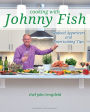 Cooking with Johnny Fish