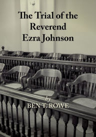 Title: The Trial of the Reverend Ezra Johnson, Author: Ben T. Rowe