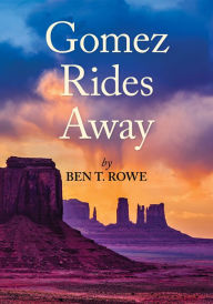 Title: Gomez Rides Away, Author: Ben T. Rowe