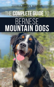 Title: The Complete Guide to Bernese Mountain Dogs, Author: Andrea Brown Berman
