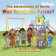 Title: The Adventures of Korie: Will You Be My Friend?, Author: Lilly K. Rose