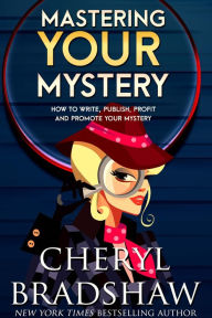 Title: Mastering Your Mystery: Write, Publish, and Profit with Your Mysteries & Thrillers, Author: Cheryl Bradshaw
