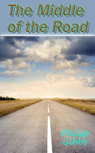 Title: The Middle of the Road, Author: Philip Gibbs