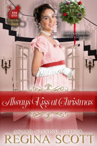 Title: Always Kiss at Christmas, Author: Regina Scott